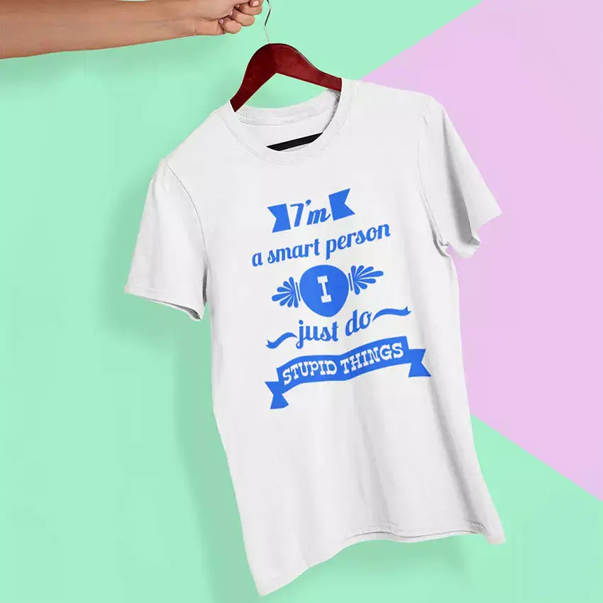 Funny personalised T-shirt featuring the quote “I'm a Smart Person I Just Do Stupid Things” with a custom name printed beneath the design.
