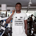 Personalised personal trainer T-shirt featuring the “I'm The Psychotic/Hot Personal Trainer They Warned You About” slogan with custom name underneath.