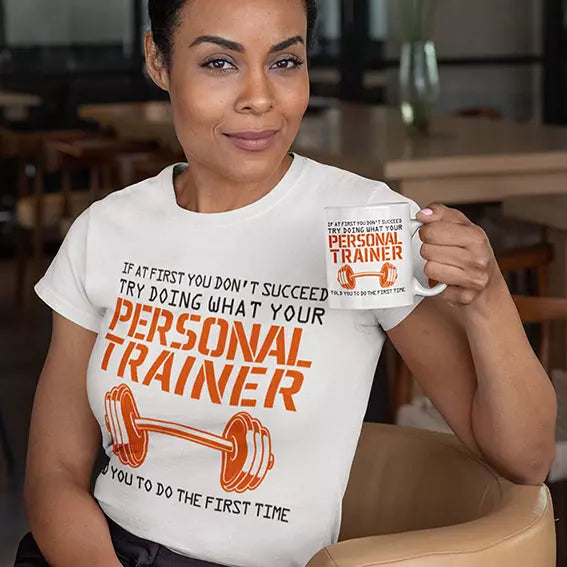 If At First You Don't Succeed, Try Doing What Your Personal Trainer Told You - Personalised Quote t-Shirt