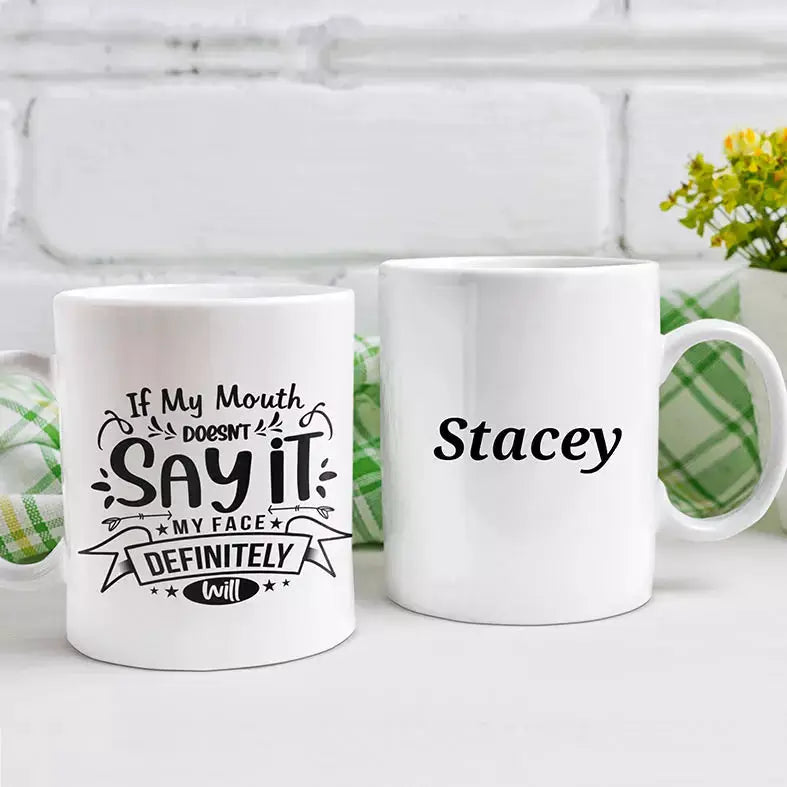 Personalised If My Mouth Doesn't Say It funny mug