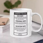 Funny Company Policies white ceramic mug featuring a sarcastic workplace notice about sick days, personal days and office rules.