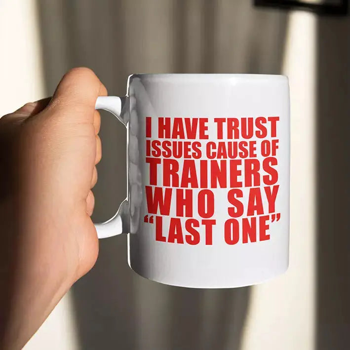 Personalised funny gym mug featuring I Have Trust Issues Cause of Trainers Who Say Last One quote on ceramic mug