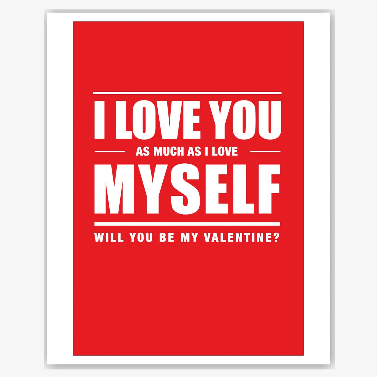I Love You As Much As I Love Myself – Funny Valentine’s Card – personalised Valentine card, custom romantic greeting or anniversary card; make your own unique card.