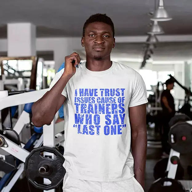 Personalised Trust Issues funny personal trainer T-shirt featuring the Trainers Who Say Last One gym quote.