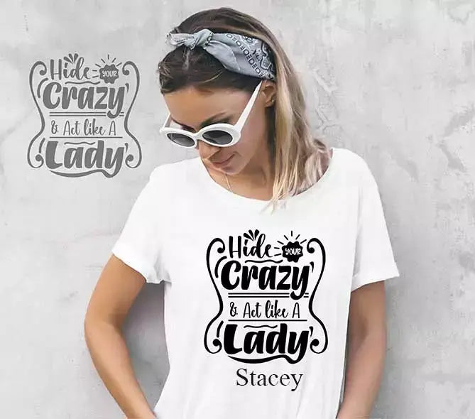 Personalised Hide Your Crazy And Act Like A Lady Funny  White T-Shirt