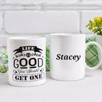 Life is Good. You Should Get One Personalised Funny Mug