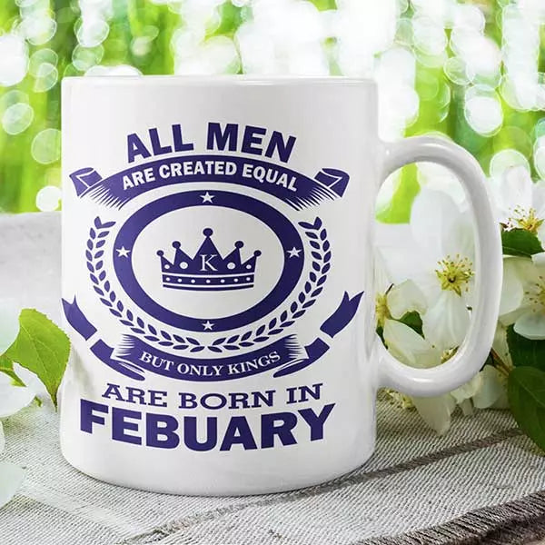 All Men are Created Equal But Only Kings are Born in (MONTH) - Birthday Mug