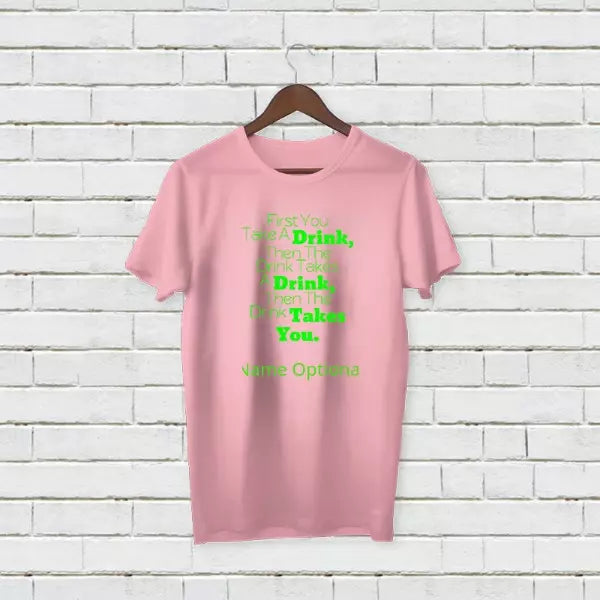 Personalised "First You Take A Drink" T-Shirt - Add Your Text/Name