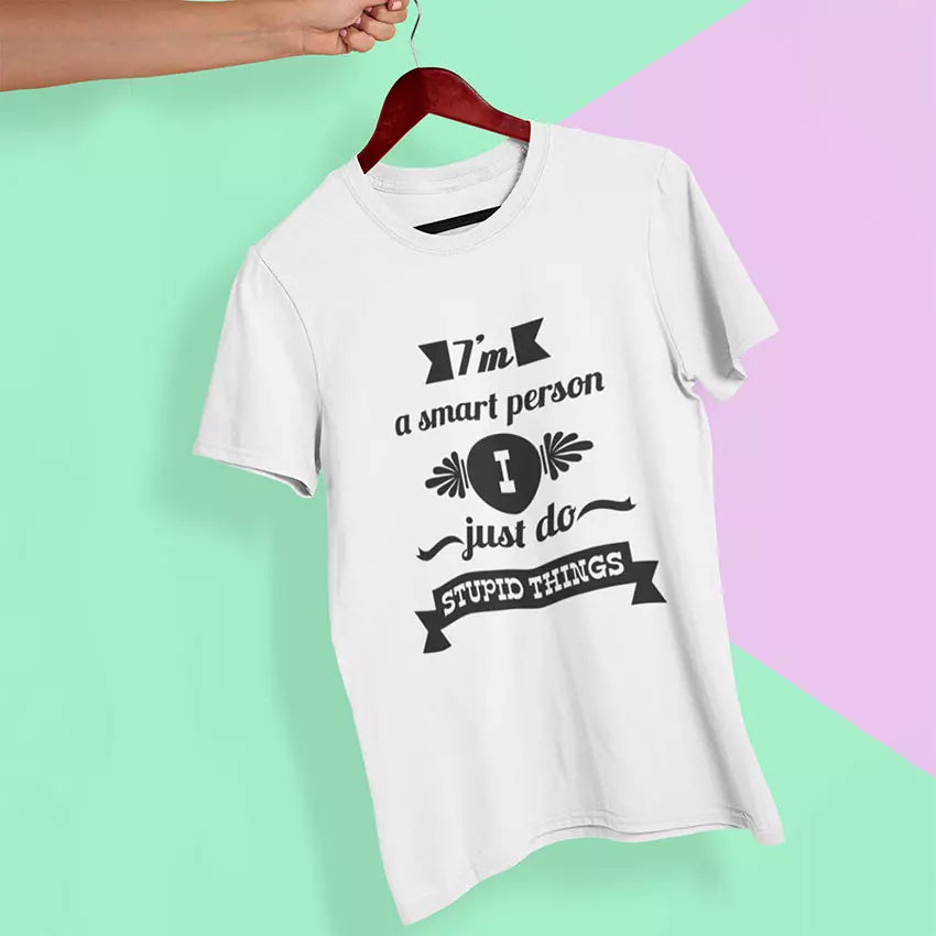 "I Am A Smart Person. I Just Do Stupid Things" Personalised t-Shirt