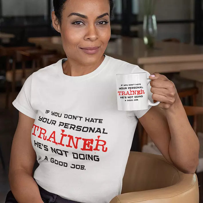 If You Don't Hate Your Personal Trainer - He's Not Doing A Good Job - Personalised Funny Quote t-Shirt
