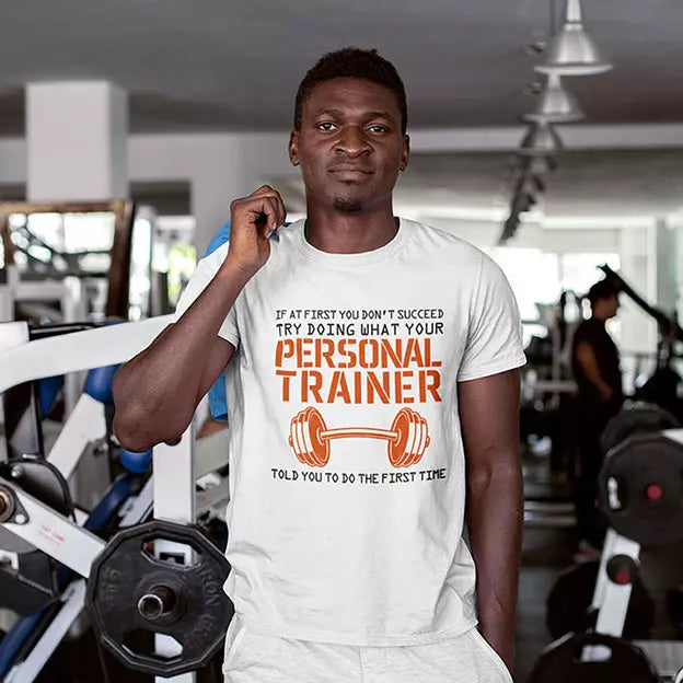 If At First You Don't Succeed, Try Doing What Your Personal Trainer Told You - Personalised Quote t-Shirt