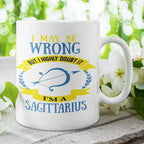 Funny Sagittarius zodiac mug with I May Be Wrong But I Highly Doubt It quote