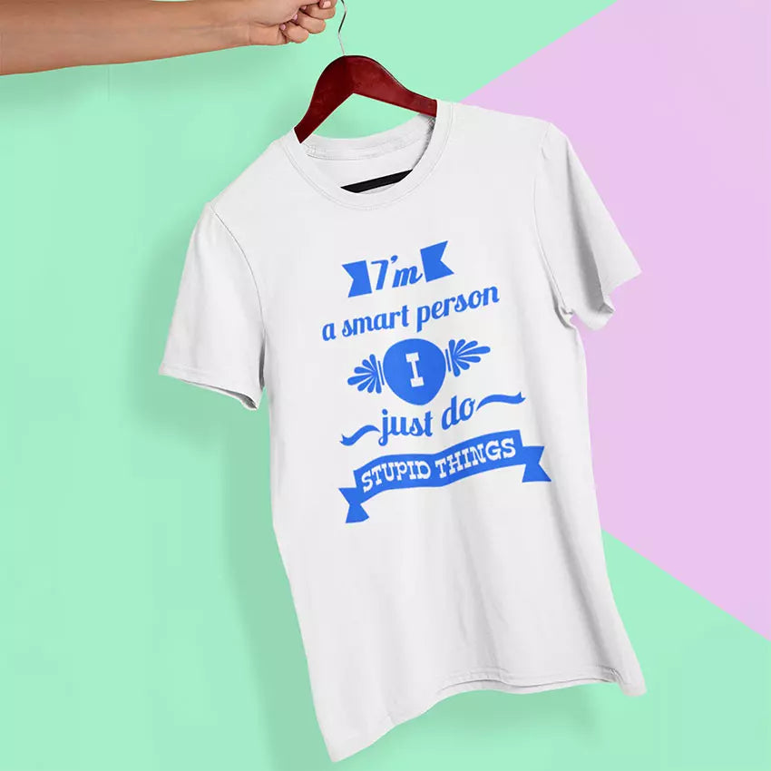 "I Am A Smart Person. I Just Do Stupid Things" Personalised t-Shirt