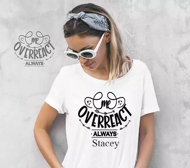 "Me. Overreact. Always" Personalised Funny t-Shirt