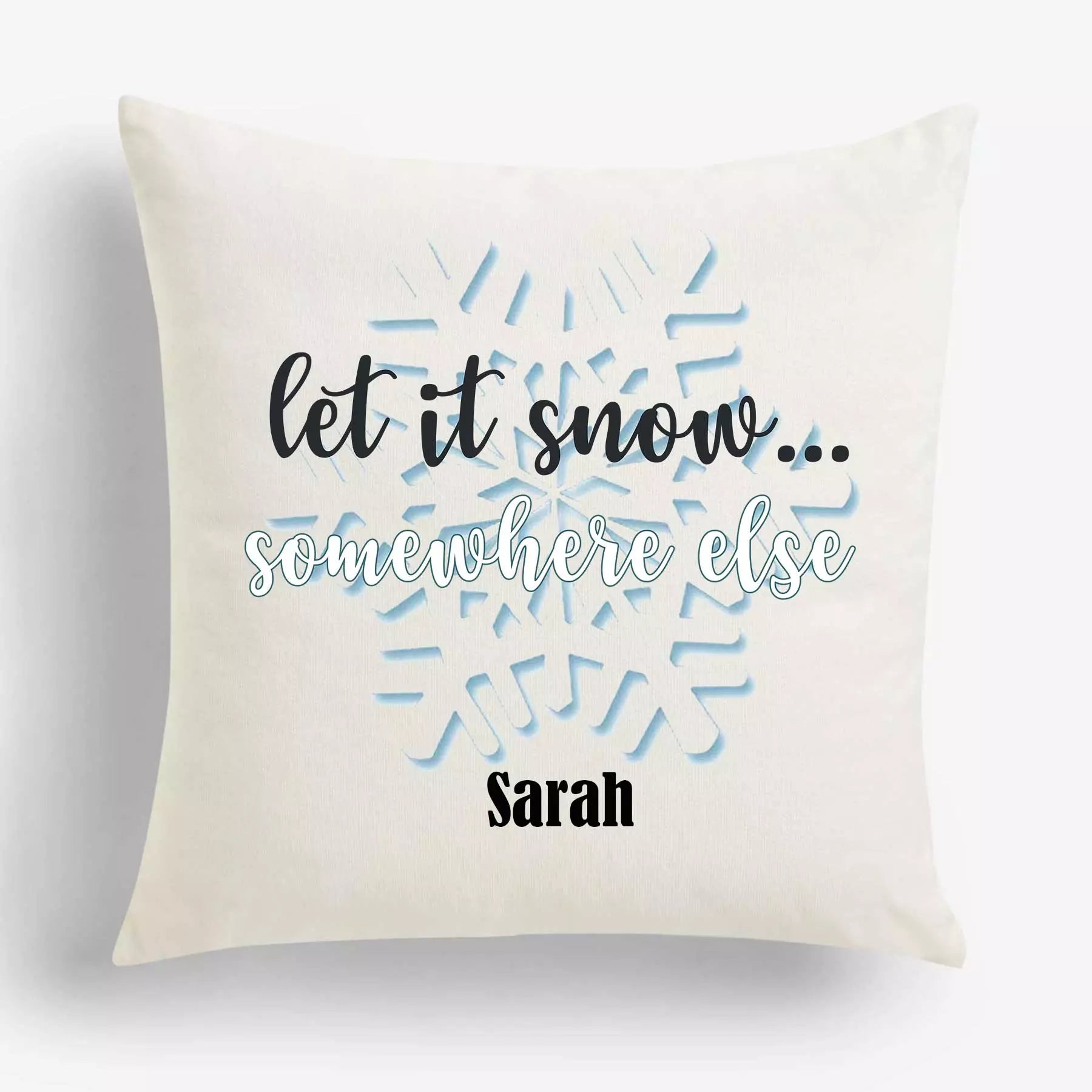 Let It Snow, Somewhere Else - Personalised Christmas Cushion - Add Name