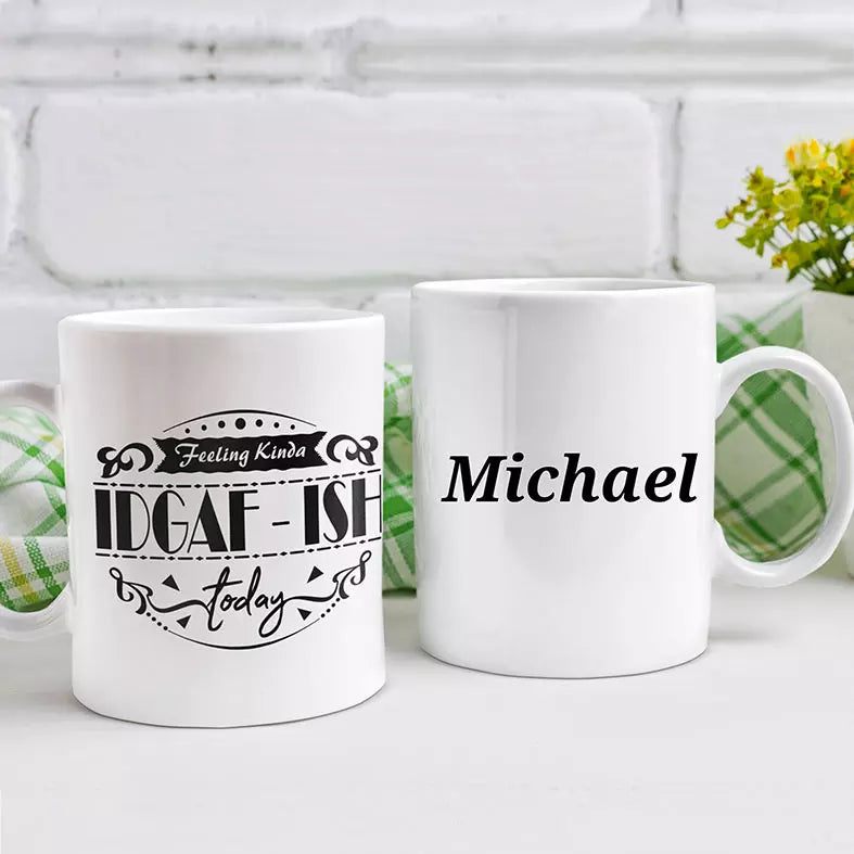 Feeling Kinda IDGAF - ISH Today Personalised Funny Mug