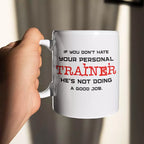 If You Don't Hate Your Personal Trainer - He's Not Doing A Good Job - Personalised Funny Mug