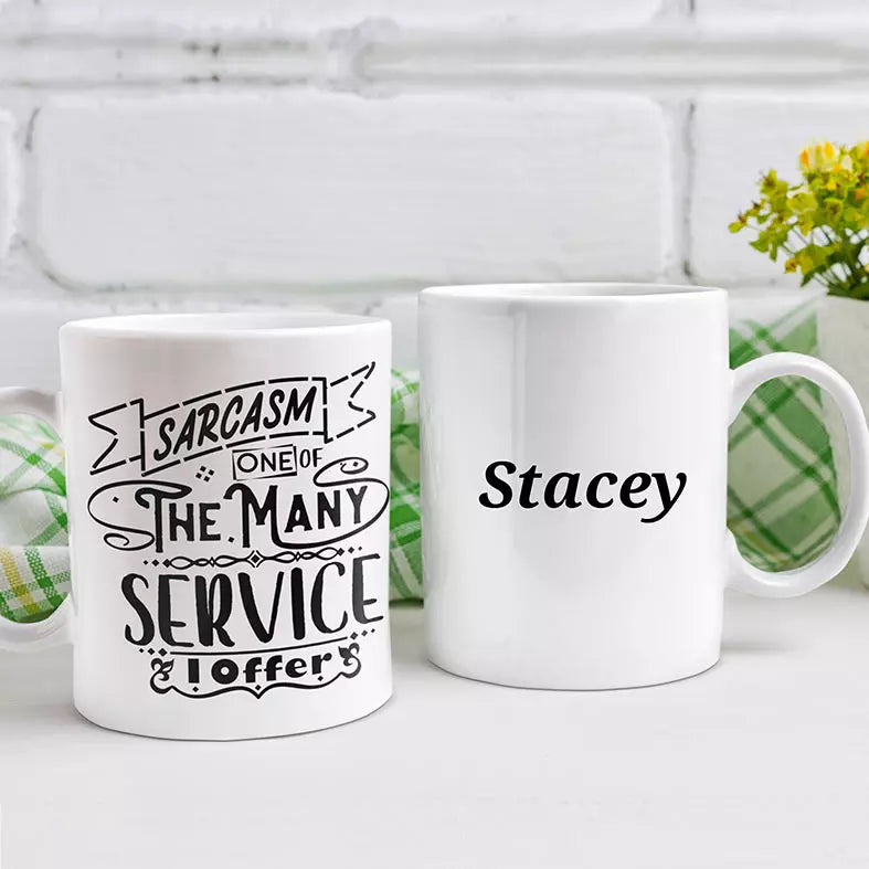 Sarcasm. One of the Many Services I offer Personalised Funny Mug