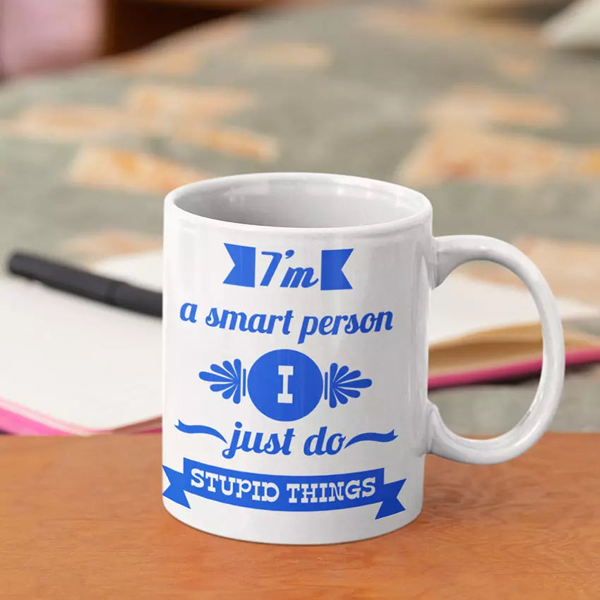 Personalised "I'm A Smart Person. I Just Do Stupid Things" Funny Mug