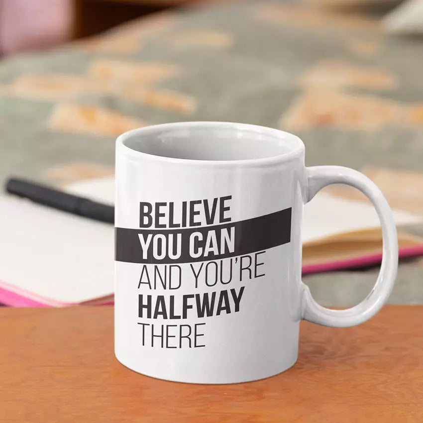 "Believe You Can And You're Half Way There" Quote Mug