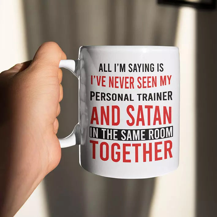 Never Seen My Personal Trainer & Satan in the Same Room Together - Personalised Funny Mug