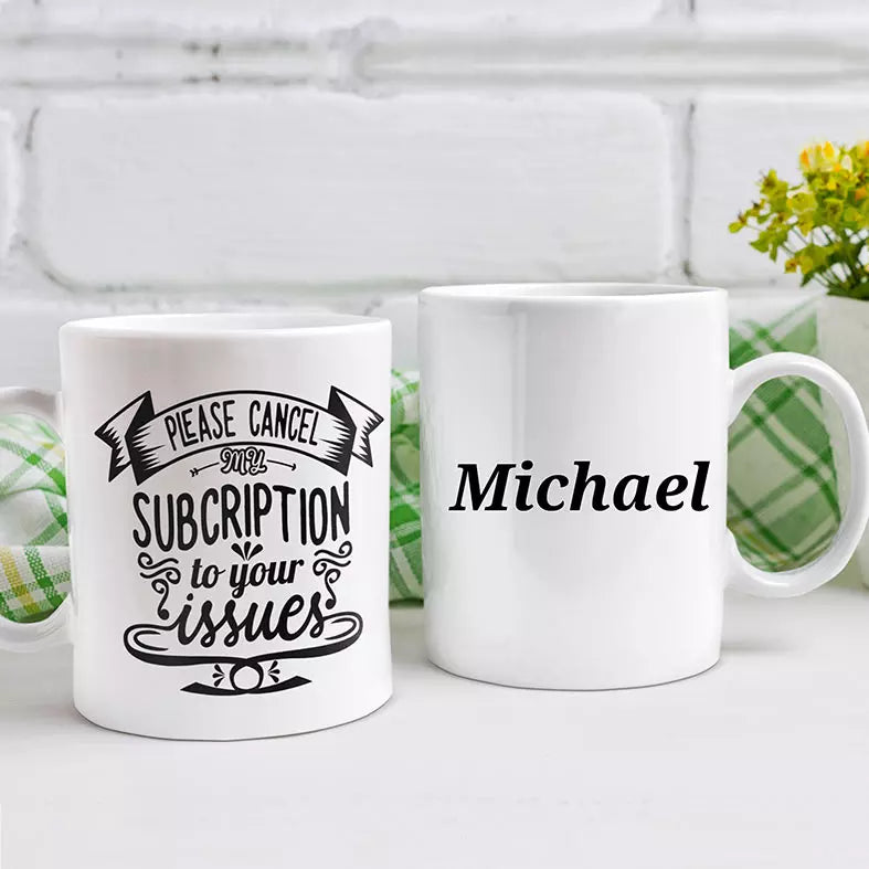 Please Cancel My Subscription to your Issues Personalised Funny Mug