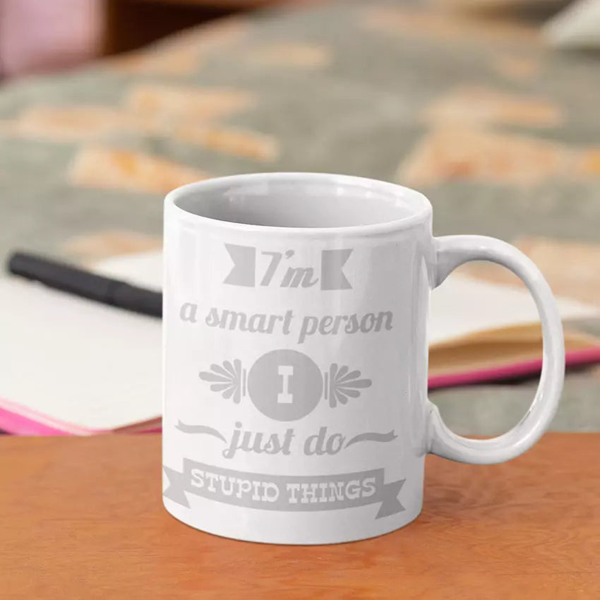 Personalised "I'm A Smart Person. I Just Do Stupid Things" Funny Mug