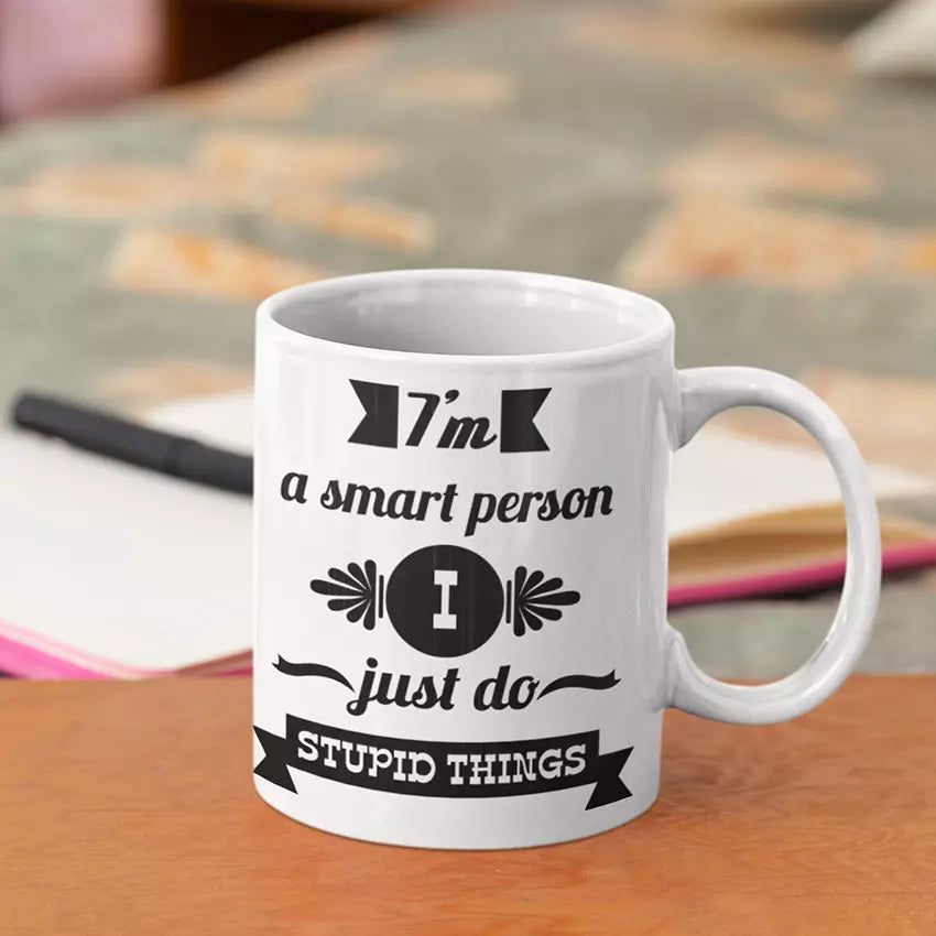 Personalised "I'm A Smart Person. I Just Do Stupid Things" Funny Mug