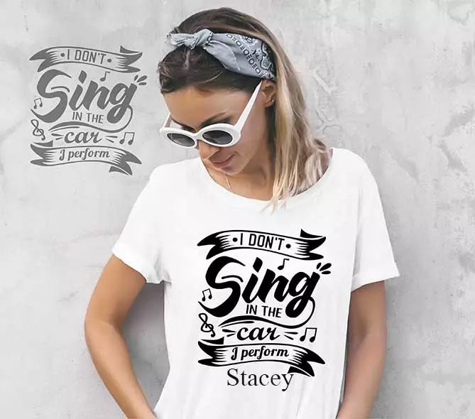 "I Don't Sing In The Car, I Perform" Personalised Funny t-Shirt
