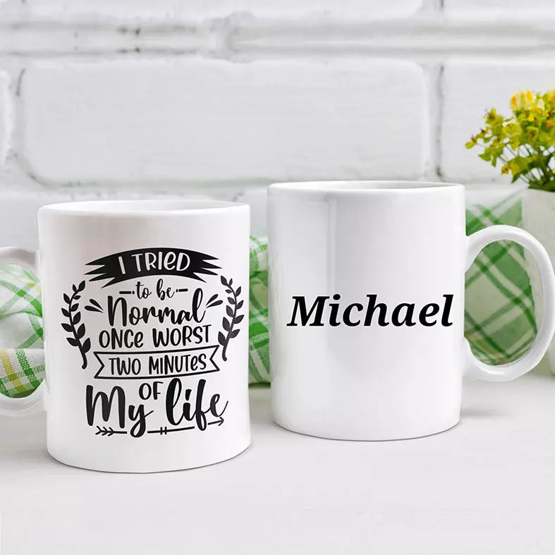 I Tried To Be Normal Once, Worst Two Minutes of My Life Personalised Funny Mug