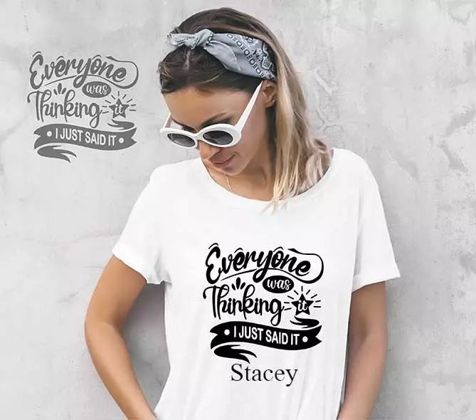 "Everyone Was Thinking It, I Just Said It" Personalised Funny t-Shirt