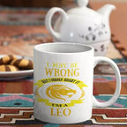 I May be Wrong but I Highly Doubt It - I'm a Leo - Personalised Mug