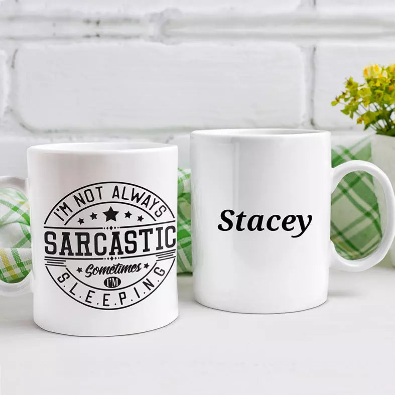I'm Not Always Sarcastic. Sometimes I'm Sleeping Personalised Funny Mug