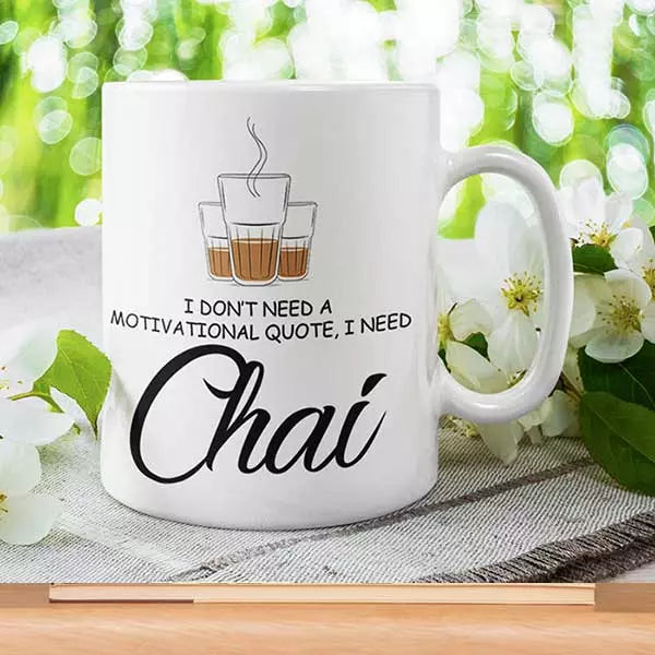 I Don't Need a Motivational Quote, I Need Chai' - Personalised Mug