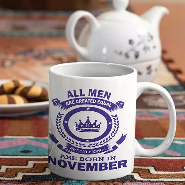 All Men are Created Equal But Only Kings are Born in November - Birthday Mug