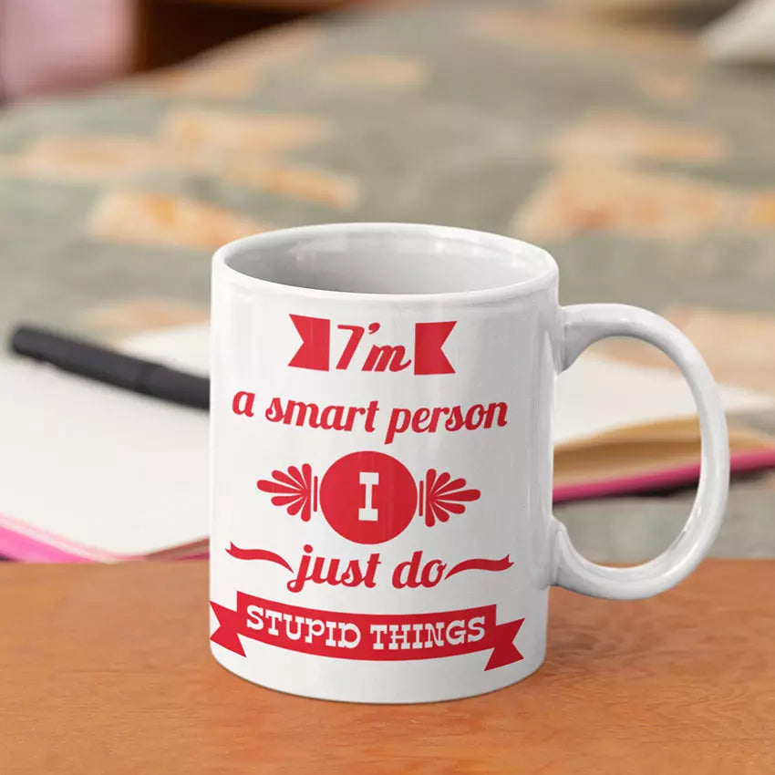 Personalised "I'm A Smart Person. I Just Do Stupid Things" Funny Mug