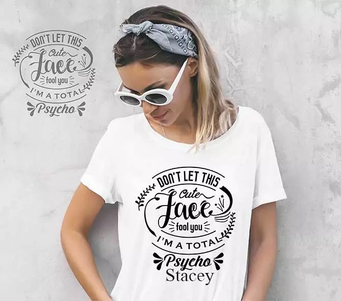 "Don't Let This Cute Face Fool You, I'm A Total Psycho" Personalised Funny t-Shirt