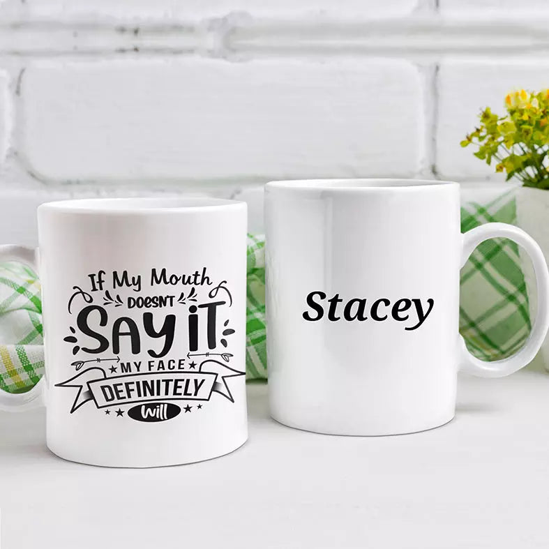 If My Mouth Doesn't Say It, My Face Definitely Will Personalised Funny Mug