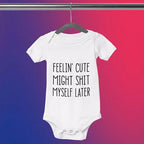 Personalised 'Feelin' Cute - Might Shit Myself Later' Babygrow