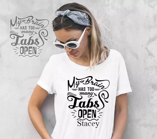 "My Brain Has Too Many Tabs Open" Personalised Funny t-Shirt