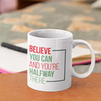 Personalised "Believe You Can And You're Half Way There" Quote Mug