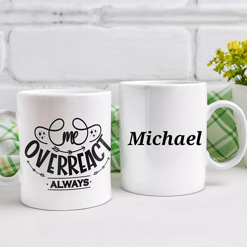 Me. Overreact. Always Personalised Funny Mug