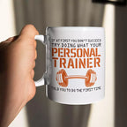 If At First You Don't Succeed, Try Doing What Your Personal Trainer Told You - Personalised Funny Mug