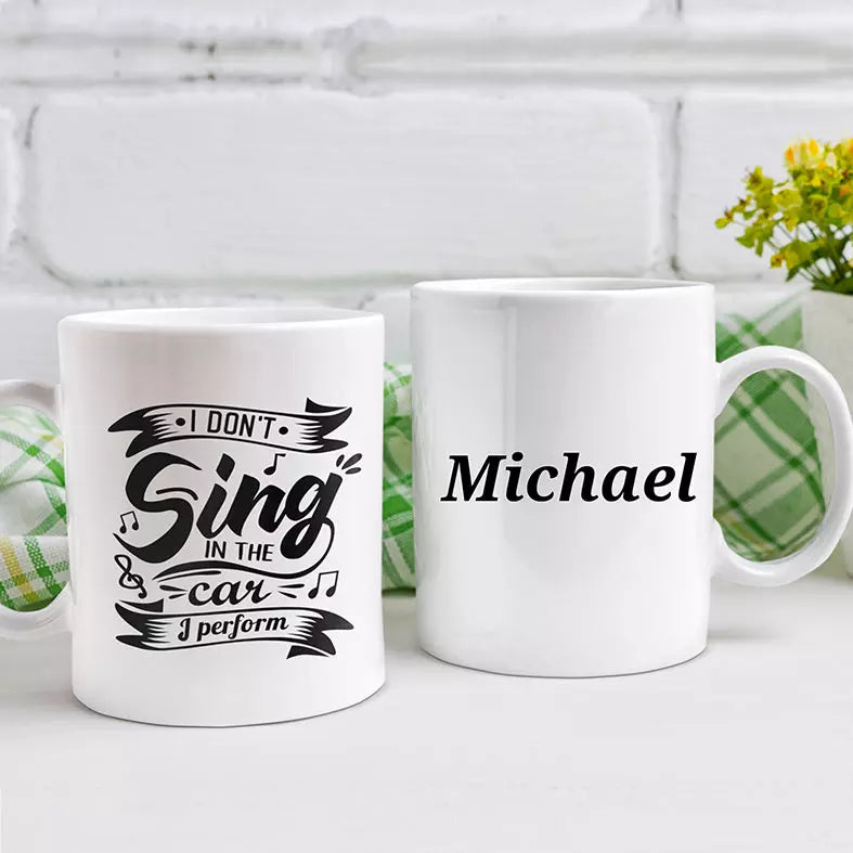 I Don't Sing In The Car, I Perform Personalised Funny Mug