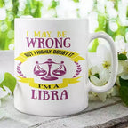Funny Libra zodiac mug with I May Be Wrong But I Highly Doubt It quote