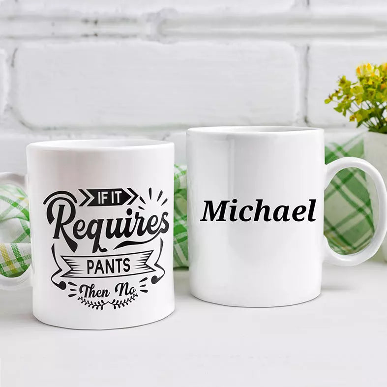 If It Requires PANTS, Then No Personalised Funny Mug