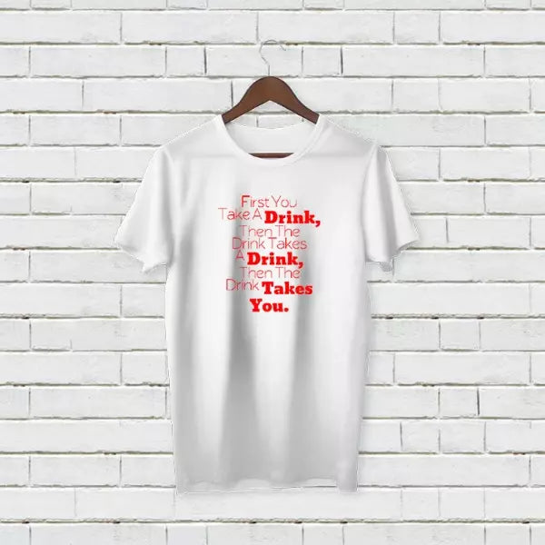 Personalised "First You Take A Drink" T-Shirt - Add Your Text/Name