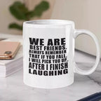Personalised We Are Best Friends ceramic mug featuring the funny If You Fall I Will Pick You Up After I Finish Laughing friendship quote.